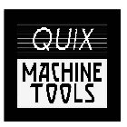 QUIX MACHINE TOOLS