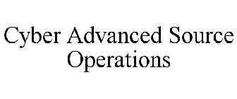 CYBER ADVANCED SOURCE OPERATIONS