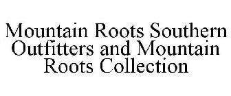 MOUNTAIN ROOTS SOUTHERN OUTFITTERS AND MOUNTAIN ROOTS COLLECTION