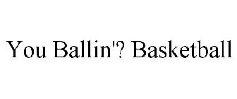 YOU BALLIN'? BASKETBALL