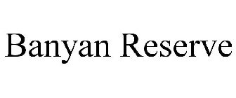 BANYAN RESERVE