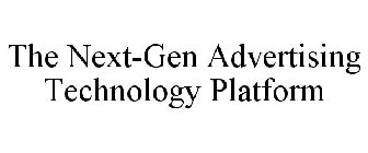 THE NEXT-GEN ADVERTISING TECHNOLOGY PLATFORM