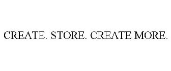 CREATE. STORE. CREATE MORE.