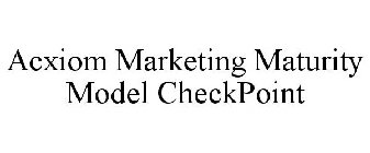 ACXIOM MARKETING MATURITY MODEL CHECKPOINT