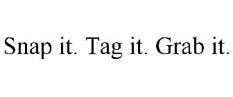 SNAP IT. TAG IT. GRAB IT.