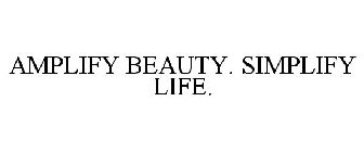 AMPLIFY BEAUTY. SIMPLIFY LIFE.