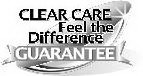 CLEAR CARE FEEL THE DIFFERENCE GUARANTEE