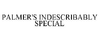 PALMER'S INDESCRIBABLY SPECIAL