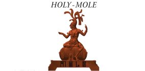 HOLY - MOLE MOLE