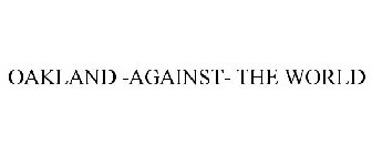 OAKLAND -AGAINST- THE WORLD