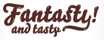 FANTASTY! AND TASTY