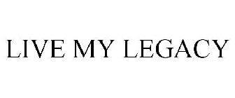 LIVE MY LEGACY