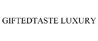 GIFTEDTASTE LUXURY