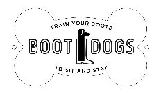 BOOT DOGS TRAIN YOUR BOOTS TO SIT AND STAY