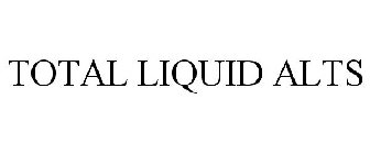 TOTAL LIQUID ALTS