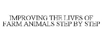 IMPROVING THE LIVES OF FARM ANIMALS STEP BY STEP