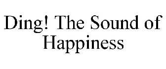 DING! THE SOUND OF HAPPINESS