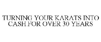 TURNING YOUR KARATS INTO CASH FOR OVER 30 YEARS