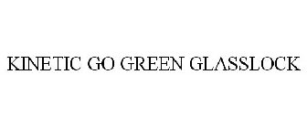 KINETIC GO GREEN GLASSLOCK