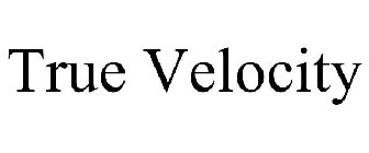 TRUE VELOCITY