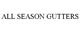 ALL SEASON GUTTERS