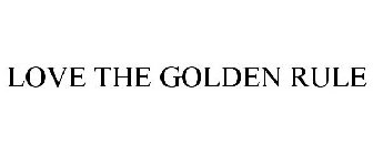 LOVE THE GOLDEN RULE