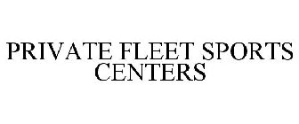 PRIVATE FLEET SPORTS CENTERS