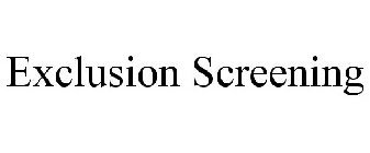 EXCLUSION SCREENING