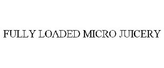 FULLY LOADED MICRO JUICERY