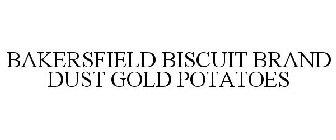 BAKERSFIELD BISCUIT BRAND DUST GOLD POTATOES