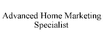 ADVANCED HOME MARKETING SPECIALIST