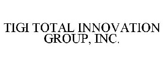 TIGI TOTAL INNOVATION GROUP, INC.