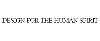 DESIGN FOR THE HUMAN SPIRIT