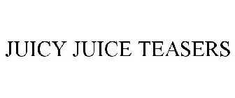 JUICY JUICE TEASERS