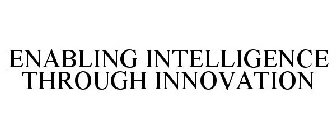 ENABLING INTELLIGENCE THROUGH INNOVATION