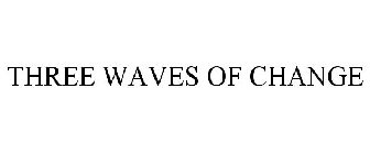 THREE WAVES OF CHANGE