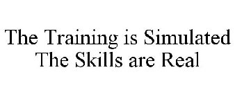 THE TRAINING IS SIMULATED THE SKILLS ARE REAL