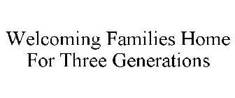 WELCOMING FAMILIES HOME FOR THREE GENERATIONS