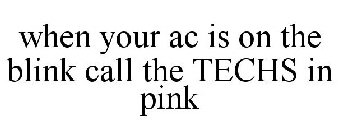 WHEN YOUR AC IS ON THE BLINK CALL THE TECHS IN PINK