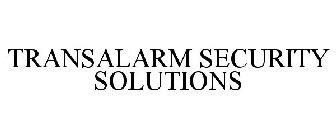 TRANSALARM SECURITY SOLUTIONS