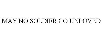 MAY NO SOLDIER GO UNLOVED