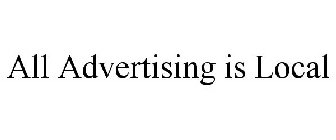 ALL ADVERTISING IS LOCAL