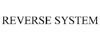 REVERSE SYSTEM