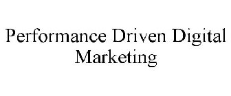 PERFORMANCE DRIVEN DIGITAL MARKETING