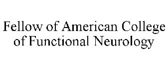 FELLOW OF AMERICAN COLLEGE OF FUNCTIONAL NEUROLOGY