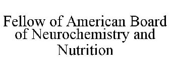 FELLOW OF AMERICAN BOARD OF NEUROCHEMISTRY AND NUTRITION