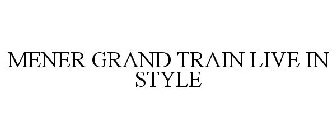 MENER GRAND TRAIN LIVE IN STYLE