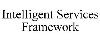 INTELLIGENT SERVICES FRAMEWORK