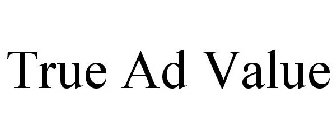 TRUE AD VALUE