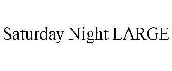 SATURDAY NIGHT LARGE